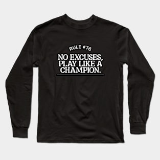 Rule #76 - No excuses, play like a champion. Long Sleeve T-Shirt